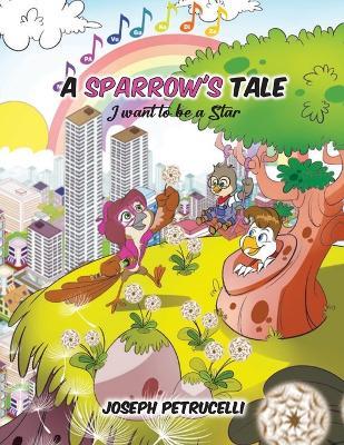 A Sparrow's Tale: I want to be a Star - Joseph Petrucelli - cover