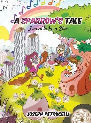 A Sparrow's Tale: I want to be a Star - Joseph Petrucelli - cover