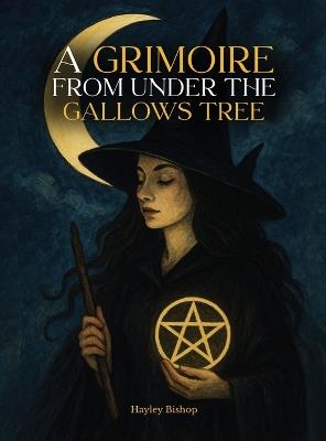 A Grimoire From Under The Gallows Tree - Hayley Bishop - cover