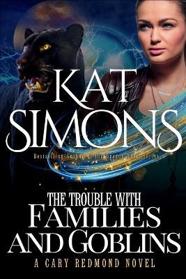 The Trouble with Families and Goblins: A Cary Redmond Novel - Kat Simons - cover