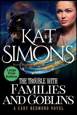 The Trouble with Families and Goblins: Large Print Edition - Kat Simons - cover