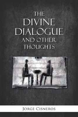 The Divine Dialogue and Other Thoughts - Jorge Cisneros - cover