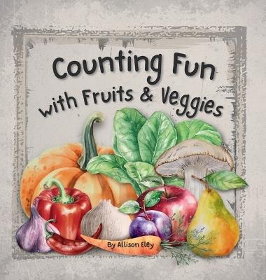 Counting Fun with Fruits & Veggies - Allison Eley - cover