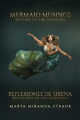 Mermaid Musings: Diving in the Margins Reflexiones de Sirena: Buceando en los Margenes - Marta Miranda-Straub - cover