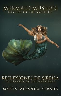 Mermaid Musings: Diving in the Margins Reflexiones de Sirena: Buceando en los Margenes - Marta Miranda-Straub - cover