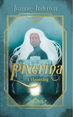 Pixerina: A Haunting - Joanne Anderton - cover