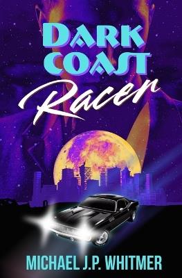 Dark Coast Racer - Michael J P Whitmer - cover