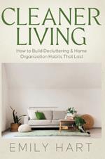 Cleaner Living: How to Build Decluttering & Home Organization Habits That Last