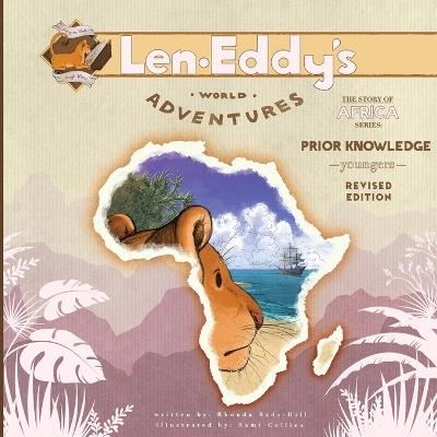 Prior Knowledge: Len Eddy's World Adventures The Story of Africa Younger's (Revised Edition) - Rhonda Bady Hill - cover