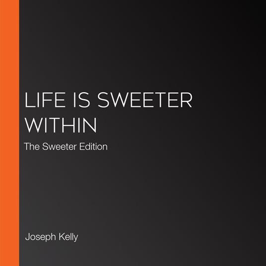 Life Is Sweeter Within