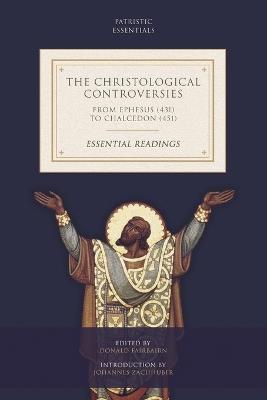 The Christological Controversies from Ephesus (431) to Chalcedon (451): Essential Readings - cover