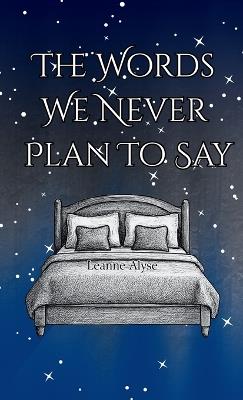 The Words We Never Plan To Say - Leanne Alyse - cover