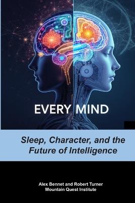 Every Mind: Sleep, Character, and the Future of Intelligence - Robert Turner,Alex Bennet - cover