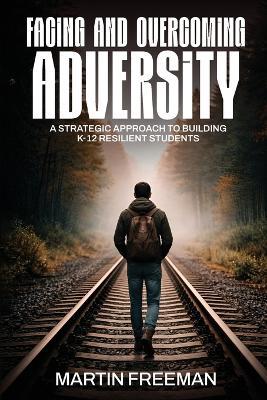 Facing and Overcoming Adversity: A Strategic Approach to Building K-12 Resilient Students - Various Artists - cover
