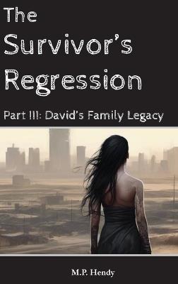 The Survivor's Regression Part 3: David's Family Legacy - M P Hendy - cover