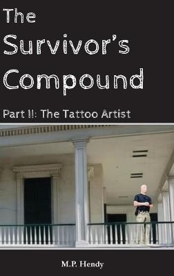 The Survivor's Compound Part 2: The Tattoo Artist - M P Hendy - cover