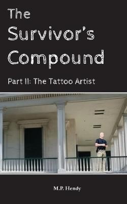 The Survivor's Compound Part 2: The Tattoo Artist - M P Hendy - cover