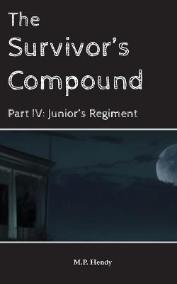 The Survivor's Compound Part 4: Junior's Regiment - M P Hendy - cover