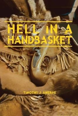 Hell in a Handbasket - Timothy J Amerine - cover