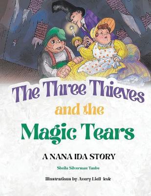 The Three Thieves and the Magic Tears: A Nana Ida Story - Shiela Silverman Taube - cover