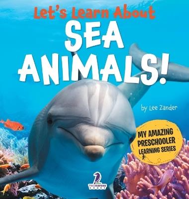 Let's Learn About Sea Animals!: My First Book About Sea Animals for Preschoolers (Ages 3-5) - Lee Zander,Two Little Ravens - cover
