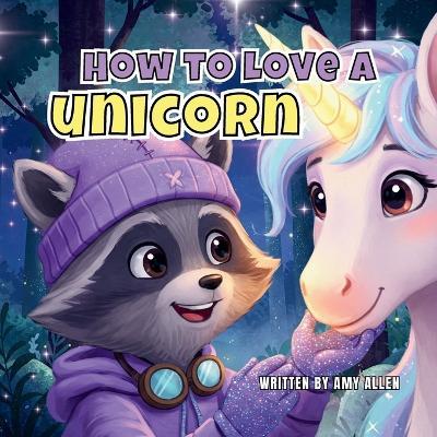 How to Love a Unicorn - Amy Allen - cover