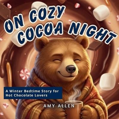 On Cozy Cocoa Night: A Winter Bedtime Story for Hot Chocolate Lovers - Amy Allen - cover