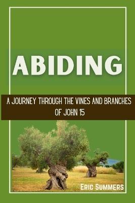 Abiding: A Journey Through the Vines and Branches of John 15 - Eric Summers - cover