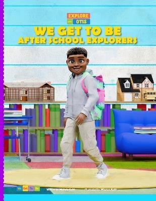 We Get to Be After School Explorers - Michele Keith - cover