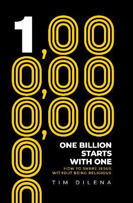 One Billion Starts with One: How To Share Jesus Without Being Religious - Tim Dilena - cover