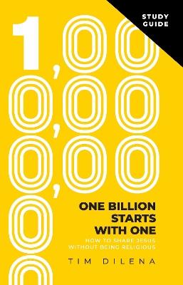 One Billion Starts with One Study Guide: How To Share Jesus Without Being Religious - Tim Dilena - cover