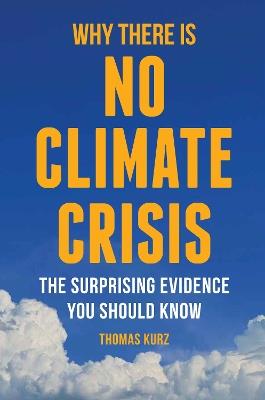 Why There is No Climate Crisis: The Surprising Evidence You Should Know - Thomas Kurz - cover
