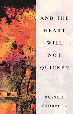 And the Heart Will Not Quicken - Russell Thorburn - cover
