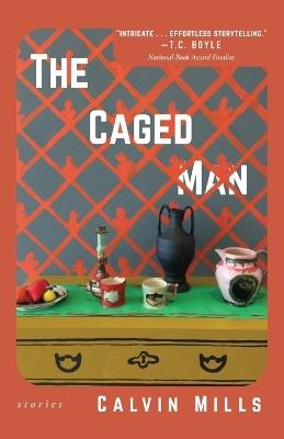 The Caged Man: Stories - Calvin Mills - cover