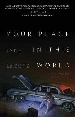 Your Place in This World: A Novella & Stories - Jake La Botz - cover