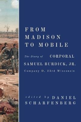 From Madison to Mobile: Company D, 23rd Wisconsin - Samuel Burdick - cover