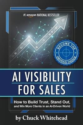 AI Visibility for Sales: How to Build Trust, Stand Out, and Win More Clients in an Al-Driven World - Chuck Whitehead - cover