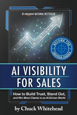 AI Visibility for Sales: How to Build Trust, Stand Out, and Win More Clients in an Al-Driven World - Chuck Whitehead - cover