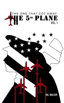 The Fifth Plane: THE ONE THAT GOT AWAY (Vol I.) - Val Walker - cover