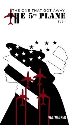 The Fifth Plane: THE ONE THAT GOT AWAY (Vol I.) - Val Walker - cover