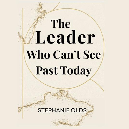 Leader Who Can't See Past Today, The