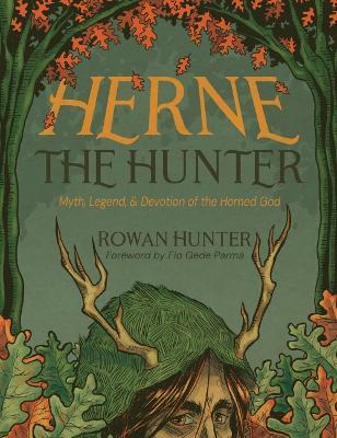 Herne the Hunter: Myth, Legend, and Devotion to the Horned God - Rowan Hunter - cover