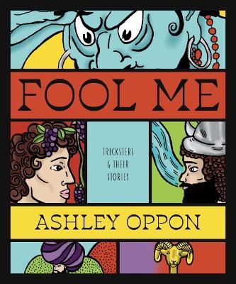 Fool Me: Tricksters and Their Stories - Ashley Oppon - cover