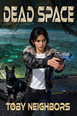 Dead Space: A Sci-Fi Police Procedural Novel - Toby Neighbors - cover