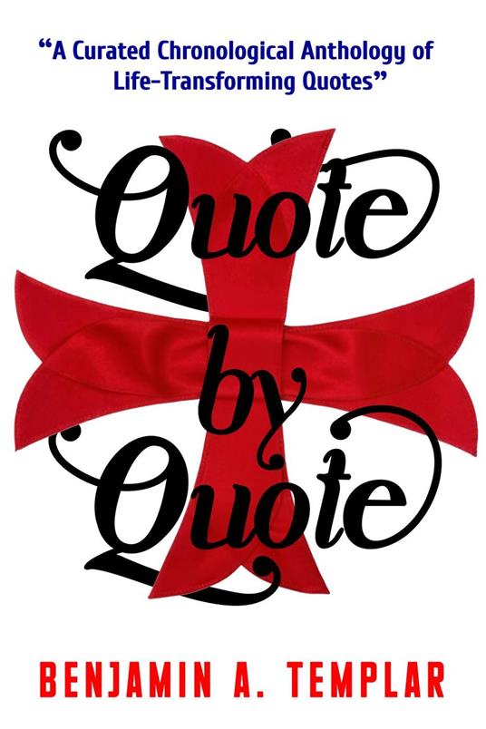 Quote by Quote: A Curated Chronological Anthology of Life-Transforming Quotes