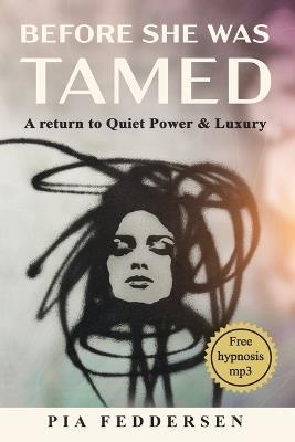 Before She Was Tamed: A return to Quiet Power & Luxury - Pia Feddersen - cover