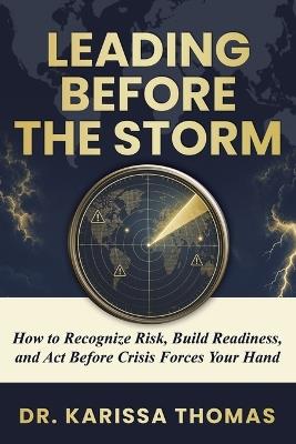 Leading Before the Storm: How to Recognize Risk, Build Readiness, and Act Before Crisis Forces Your Hand - Karissa Thomas - cover
