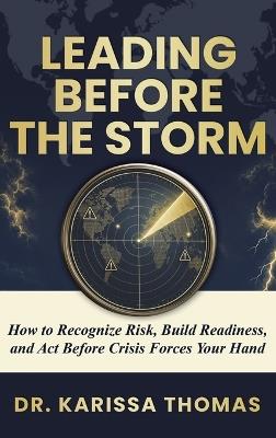 Leading Before the Storm: How to Recognize Risk, Build Readiness, and Act Before Crisis Forces Your Hand - Karissa Thomas - cover