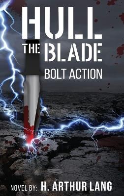 Hull the Blade: Bolt Action - H Arthur Lang - cover