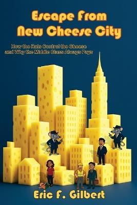 Escape From New Cheese City - Eric F Gilbert - cover